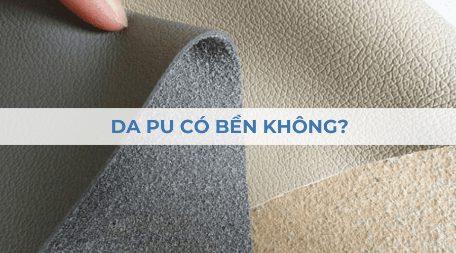 Da PU là gì? Có bền không? Ưu nhược điểm và ứng dụng Da PU là gì? Có bền không? Ưu nhược điểm và ứng dụng