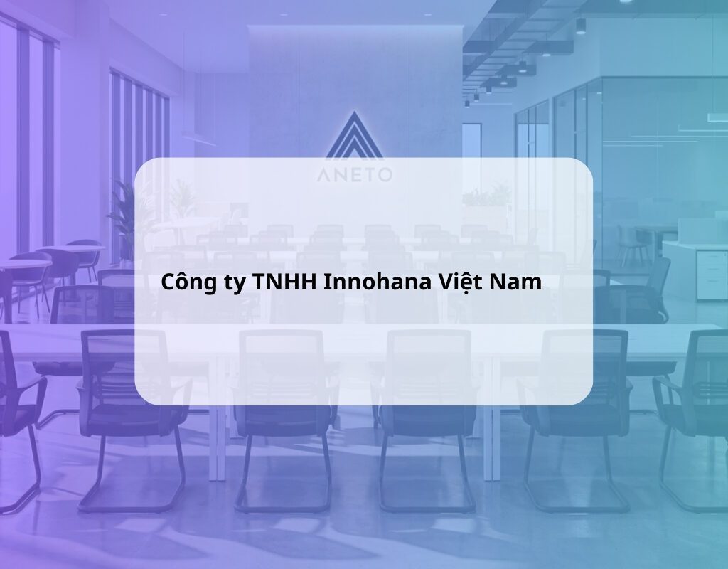 ANETO CUNG CẤP GHẾ VĂN PHÒNG CÔNG TY TNHH INNOHANA VIỆT NAM